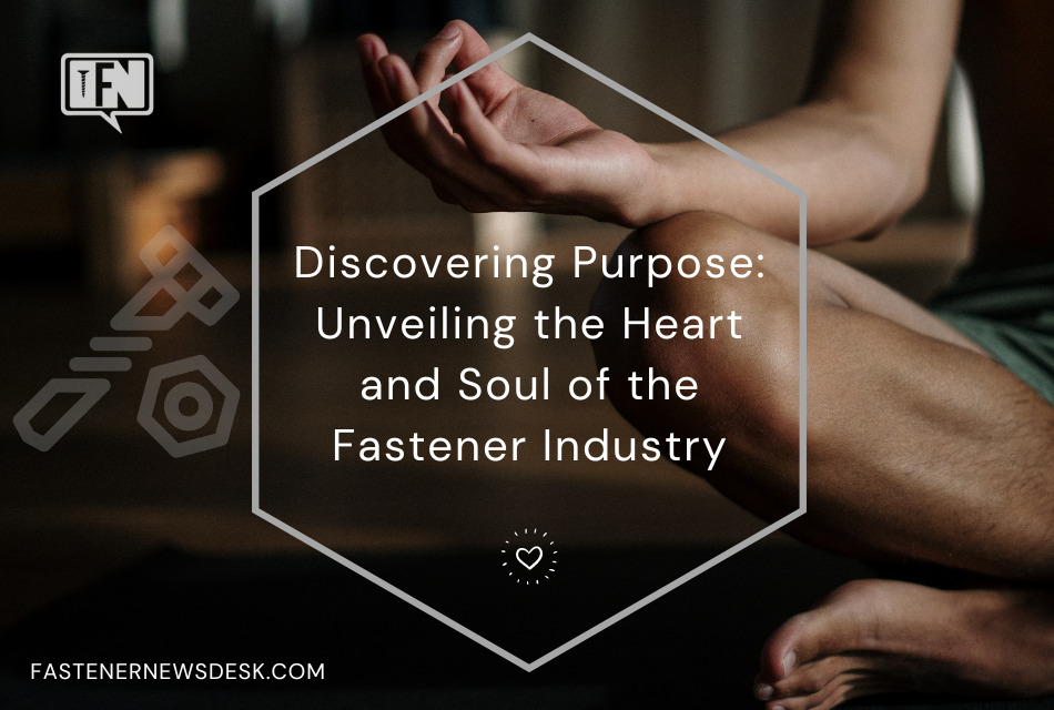 discovering-purpose:-unveiling-the-heart-and-soul-of-the-fastener-industry