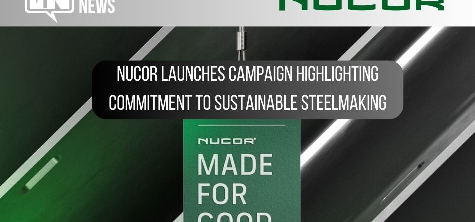 nucor-launches-campaign-highlighting-commitment-to-sustainable-steelmaking