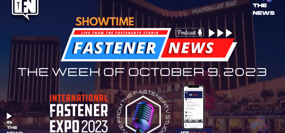 in-the-news-with-fastener-news-desk-the-week-of-october-9th,-2023-[ife-2023-special-edition]